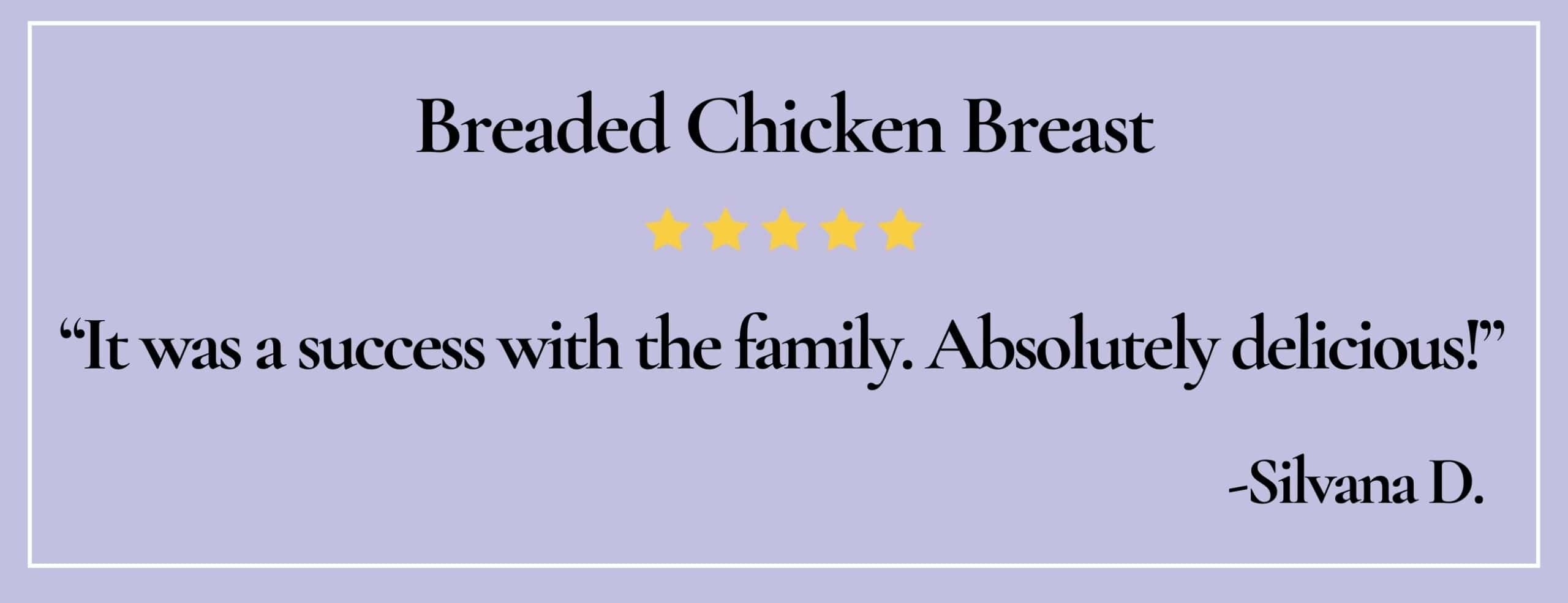 text box with quote: "It was a success with the family. Absolutely delicious!" -Silvana D.