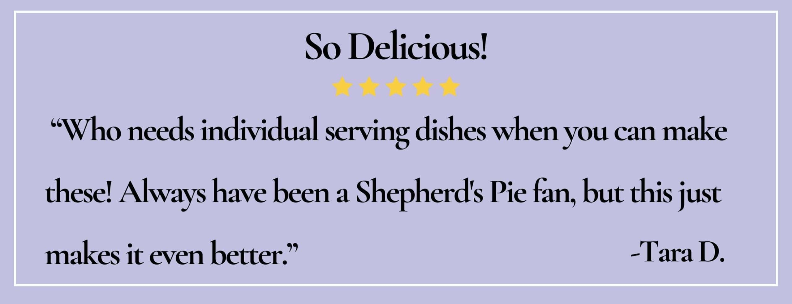 text box with paraphrase: Always have been a Shepherd's Pie fan, but this just makes it even better. - Tara D.