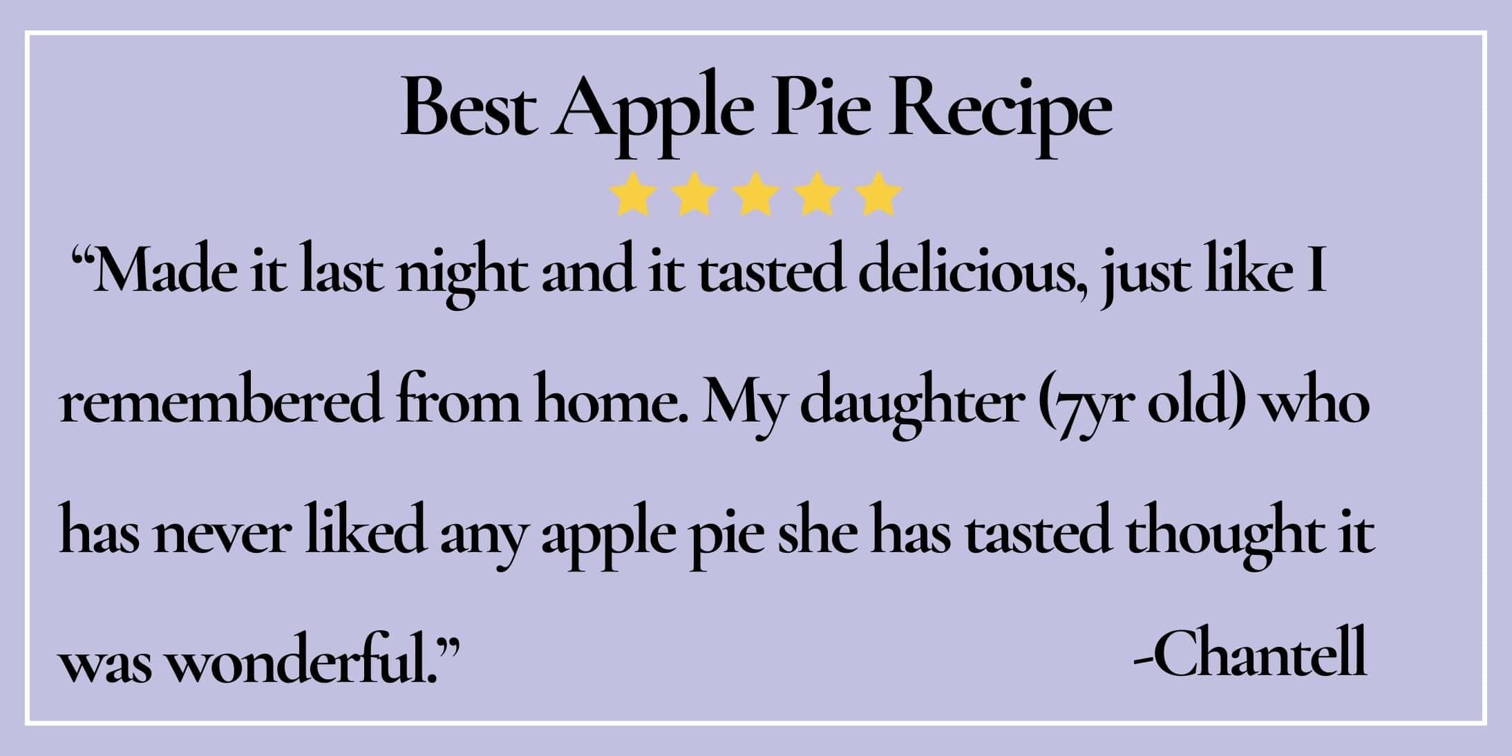 text box with paraphrase: My daughter who has never liked any apple pie she has tasted thought it was wonderful.-Chantell