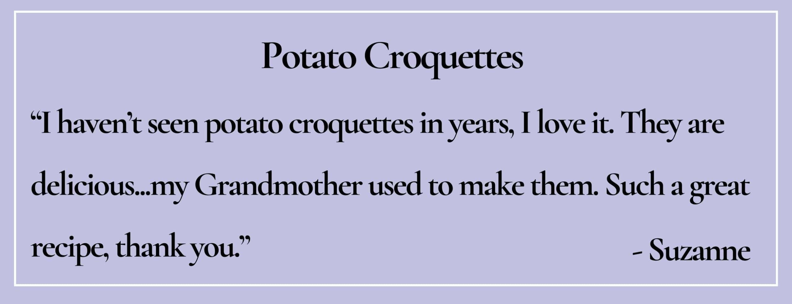 text box with paraphrase: They are delicious...my Grandmother used to make them. Such a great recipe, thank you...- Suzanne