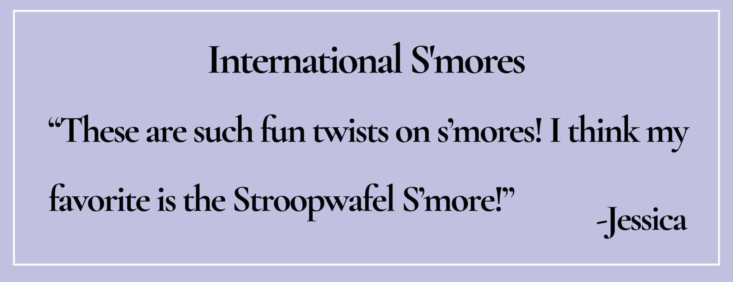 text box with quote: "These are such fun twists on s’mores! I think my favorite is the Stroopwafel S’more!"-Jessica