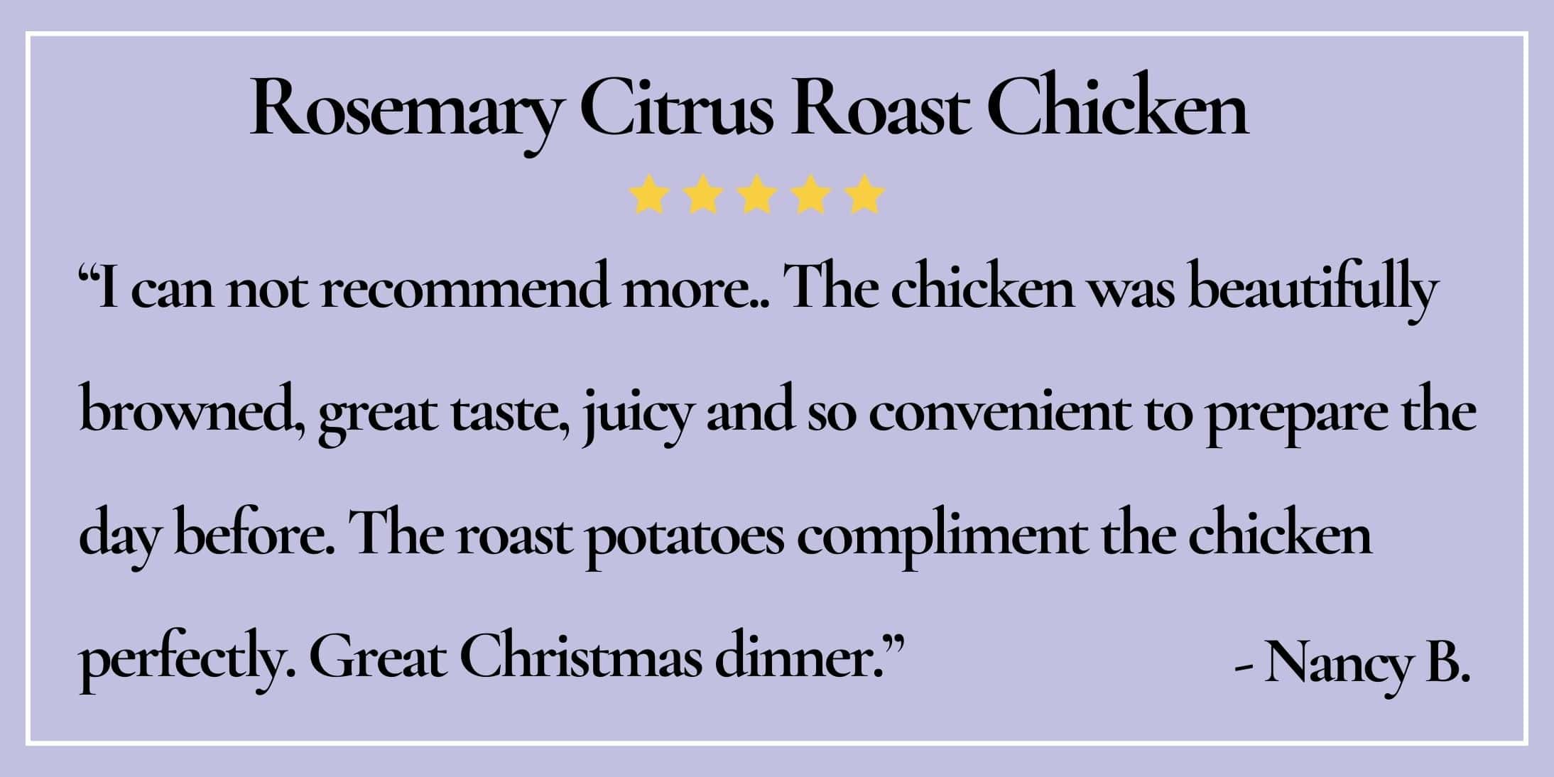 Text box with paraphrase: I can not recommend more... The chicken was beautifully browned, great taste, juicy... -Nancy B.