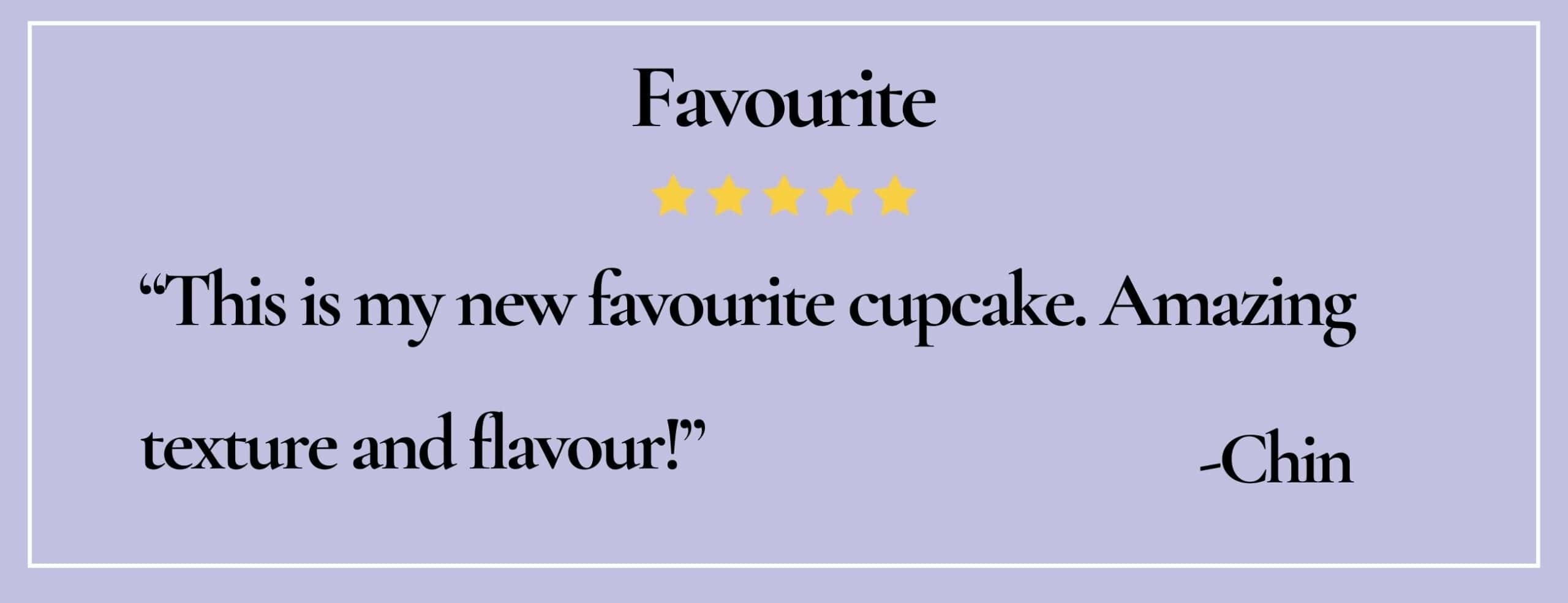 text box with quote: Favourite "This is my new favourite cupcake. Amazing texture and flavour!"-Chin