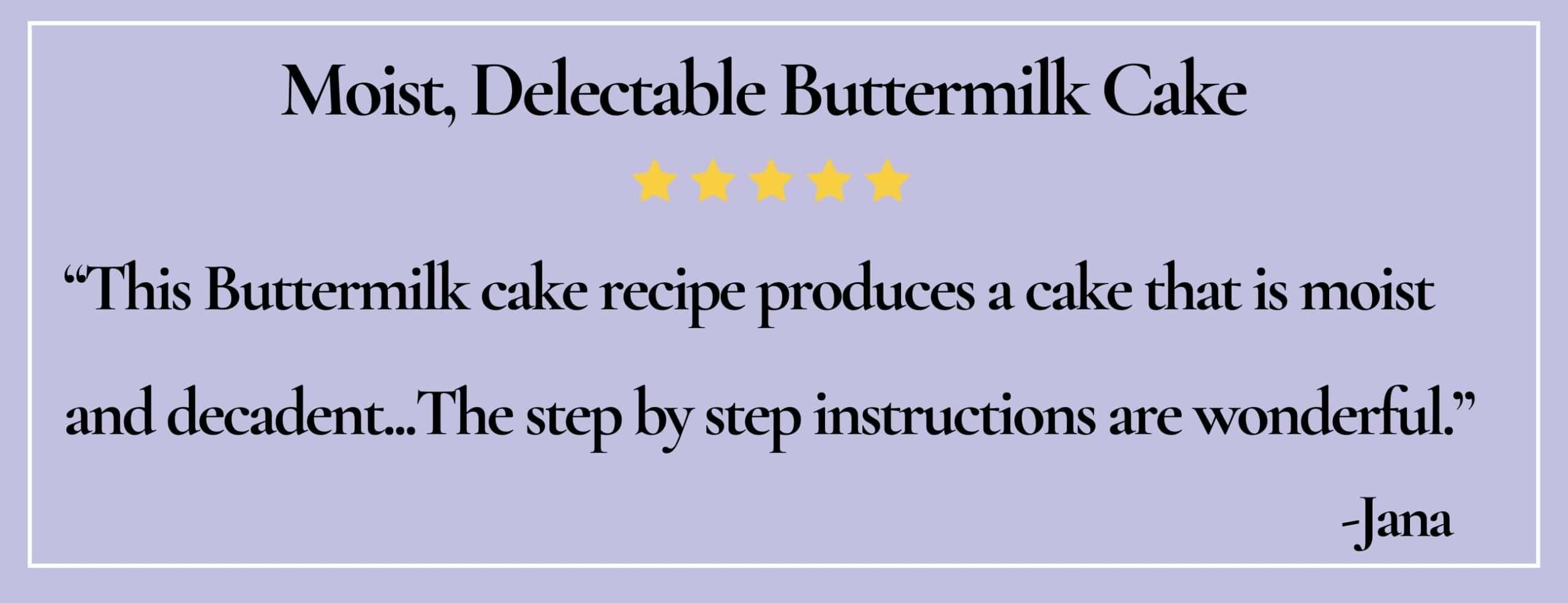 text box with paraphrase: This Buttermilk cake recipe produces a cake that is moist and decadent. -Jana