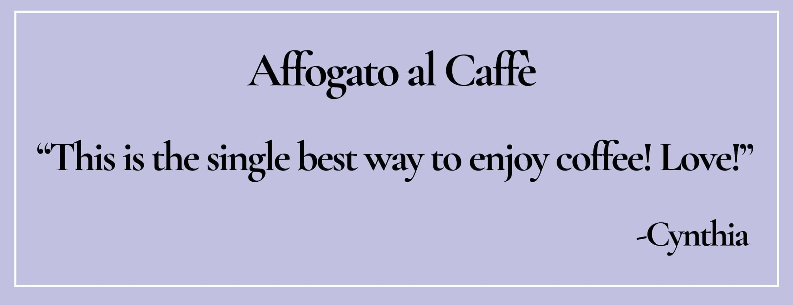 text box with quote: "This is the single best way to enjoy coffee! Love!" -Cynthia