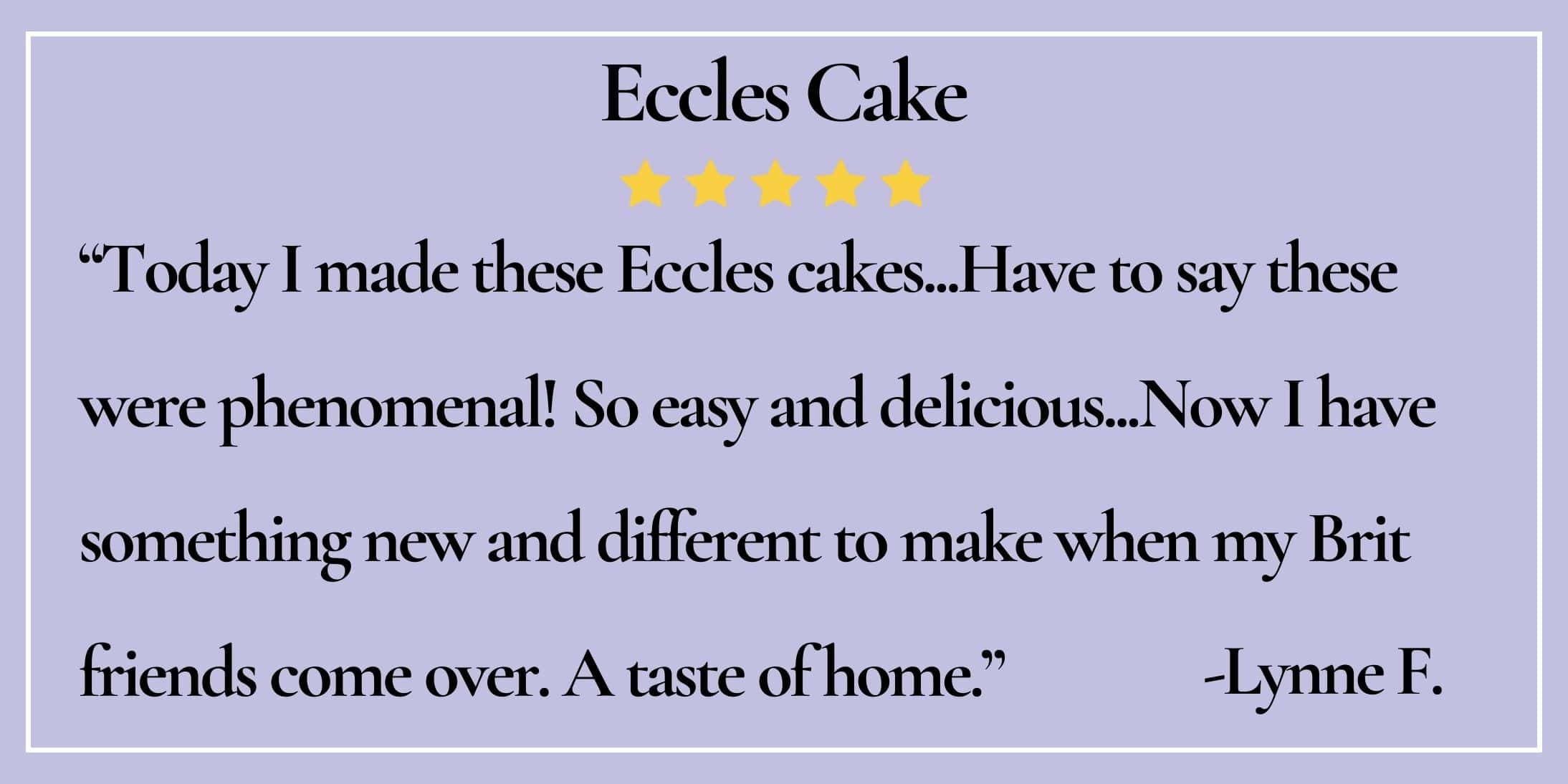 text box with paraphrase: Today I made these Eccles cakes...Have to say these were phenomenal! So easy and delicious.-Lynne F.